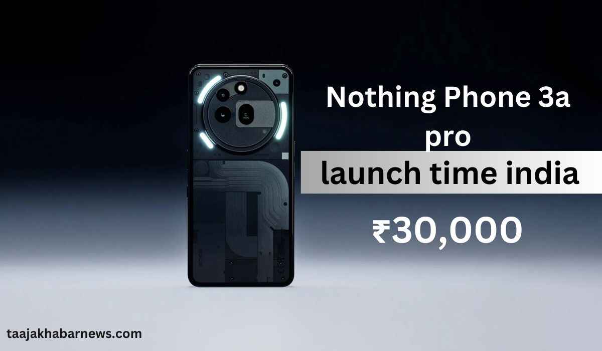 Nothing Phone 3a  और Nothing Phone 3a  pro